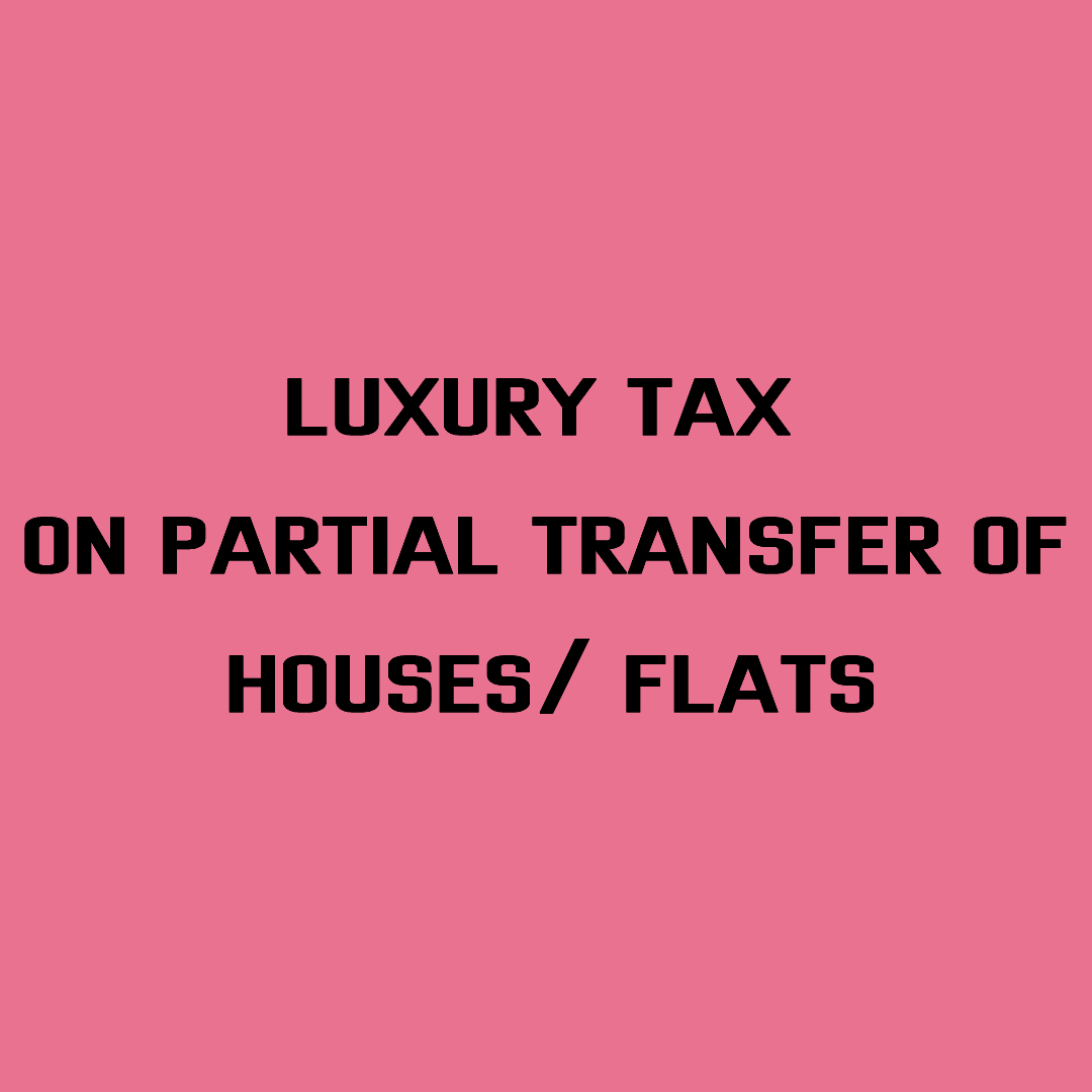 BY PARTIAL TRANSFER OF HOUSE AND FLAT : AVOIDING THE LUXURY TAX WILL CATCH ON